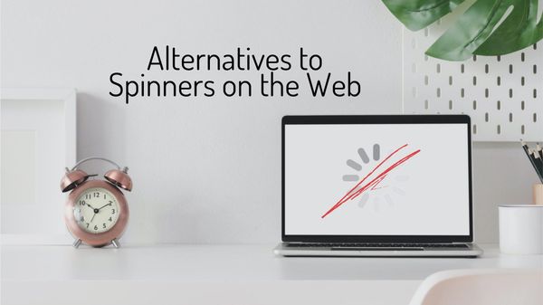 hero image for post Alternatives to Spinners on the Web