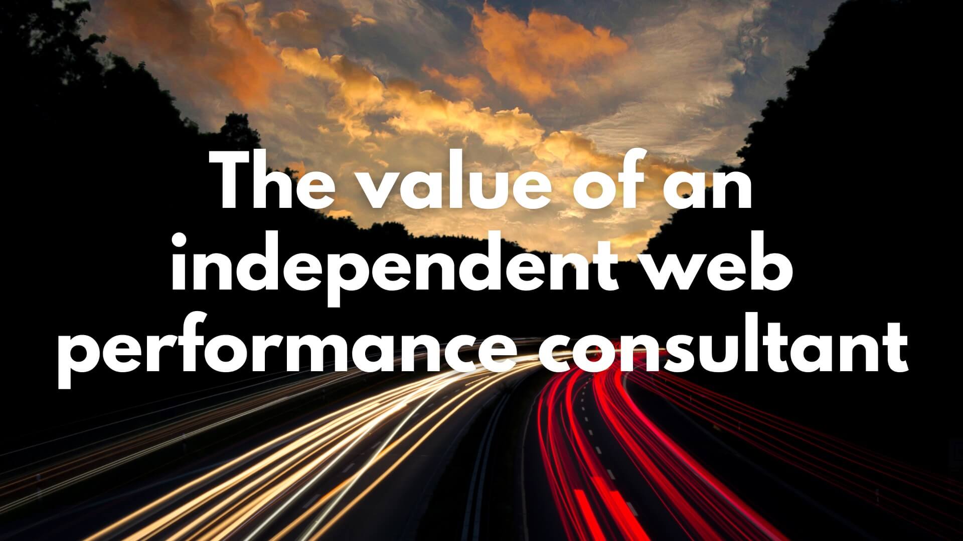 The value of an independent web performance consultant
